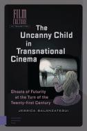 The Uncanny Child in Transnational Cinema di Jessica Balanzategui edito da Amsterdam University Press