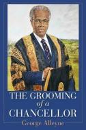 The Grooming of a Chancellor di George Alleyne edito da The University of the West Indies Press