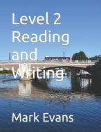 Level 2 Reading And Writing di Mark Evans edito da Independently Published