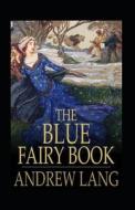 The Blue Fairy Book Illustrated di Andrew Lang edito da Independently Published