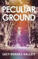 Peculiar Ground di Lucy Hughes-Hallett edito da Harper Collins Publ. UK