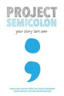 Project Semicolon: Your Story Isn't Over di Amy Bleuel edito da HARPERCOLLINS