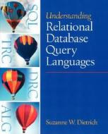 Understanding Relational Database Query Languages di Suzanne W Dietrich edito da Pearson Education
