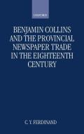 Benjamin Collins and the Provincial Newspaper Trade in the Eighteenth Century di Christine Ferdinand edito da OXFORD UNIV PR