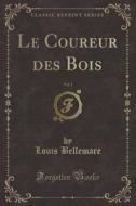 Le Coureur Des Bois, Vol. 1 (classic Reprint) di Louis Bellemare edito da Forgotten Books