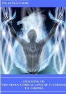 Coaching To The Seven Spiritual Laws Of Success To Chopra di Lutz Knoche edito da Lulu.com