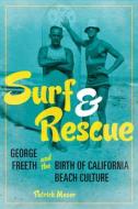 Surf and Rescue: George Freeth and the Birth of California Beach Culture di Patrick Moser edito da UNIV OF ILLINOIS PR