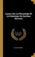 Leçons Sur La Physiologie Et La Pathologie Du Système Nerveux di Claude Bernard edito da WENTWORTH PR