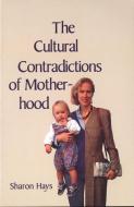 The Cultural Contradictions of Motherhood di Sharon Hays edito da Yale University Press