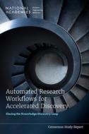 Automated Research Workflows for Accelerated Discovery: Closing the Knowledge Discovery Loop di National Academies Of Sciences Engineeri, Policy And Global Affairs, Division On Engineering And Physical Sci edito da NATL ACADEMY PR