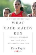 What Made Maddy Run: The Secret Struggles and Tragic Death of an All-American Teen di Kate Fagan edito da BACK BAY BOOKS
