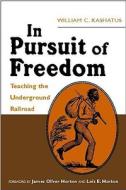 In Pursuit of Freedom: Teaching the Underground Railroad di William Kashatus edito da HEINEMANN EDUC BOOKS