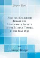 Readings Delivered Before the Honourable Society of the Middle Temple, in the Year 1850 (Classic Reprint) di George Bowyer edito da Forgotten Books