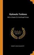 Hydraulic Turbines: With A Chapter On Centrifugal Pumps di Robert Long Daugherty edito da Franklin Classics