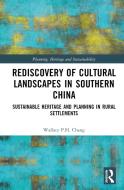 Rediscovery Of Cultural Landscapes In Southern China di Wallace P.H. Chang edito da Taylor & Francis Ltd