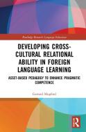 Developing Cross-Cultural Relational Ability In Foreign Language Learning di Gerrard Mugford edito da Taylor & Francis Ltd
