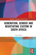 Generation, Gender And Negotiating Custom In South Africa di Elena Moore edito da Taylor & Francis Ltd