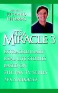 It's a Miracle 3: Extraordinary Real-Life Stories Based on the Pax TV Series "it's a Miracle" edito da DELTA