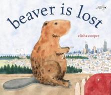 Beaver Is Lost di Elisha Cooper edito da Dragonfly Books