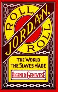 Roll, Jordan, Roll: The World the Slaves Made di Eugene D. Genovese edito da RANDOM HOUSE