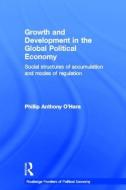 Growth and Development in the Global Political Economy di Phillip (Curtin University O'Hara edito da Taylor & Francis Ltd