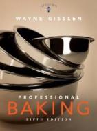 Professional Baking di Wayne Gisslen edito da John Wiley And Sons Ltd