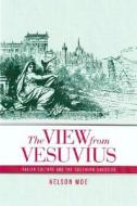 The View from Vesuvius: Italian Culture and the Southern Question di Nelson Moe edito da University of California Press
