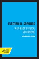 Electrical Coronas di Leonard B. Loeb edito da University Of California Press