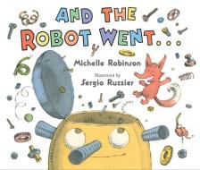 And the Robot Went di Michelle Robinson, Sergio Ruzzier edito da Houghton Mifflin