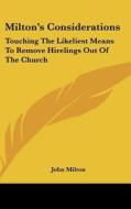 Milton's Considerations: Touching the Likeliest Means to Remove Hirelings Out of the Church di John Milton edito da Kessinger Publishing