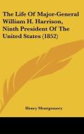 The Life Of Major-general William H. Harrison, Ninth President Of The United States (1852) di Henry Montgomery edito da Kessinger Publishing, Llc