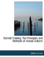 Normal Training: The Principles and Methods of Human Culture di William Russell edito da BiblioLife