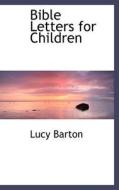 Bible Letters For Children di Lucy Barton edito da Bibliolife