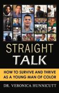 Straight Talk: How to Survive and Thrive as a Young Man of Color di Veronica Hunnicutt edito da BOOKBABY