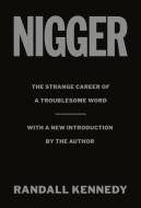 Nigger: The Strange Career of a Troublesome Word - Revised with a New Introduction by the Author di Randall Kennedy edito da PANTHEON