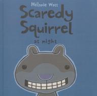 Scaredy Squirrel at Night di Melanie Watt edito da TURTLEBACK BOOKS