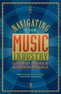 Navigating The Music Industry di Dick Weissman, Frank Jermance edito da Hal Leonard Corporation