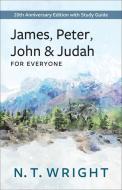 James, Peter, John, and Judah for Everyone: 20th Anniversary Edition with Study Guide di N. T. Wright edito da WESTMINSTER PR