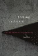 Feeling Backward di Heather Love edito da Harvard University Press