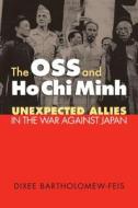 The OSS and Ho Chi Minh di Dixee R. Bartholomew-Feis edito da University Press of Kansas