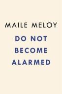 Do Not Become Alarmed di Maile Meloy edito da RIVERHEAD