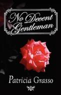 No Decent Gentleman di Patricia Grasso edito da Ereads.com