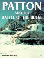 Patton And The Battle Of The Bulge di Michael Green, Gladys Green edito da Motorbooks International