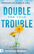 Double for Your Trouble di Katherine Ruonala edito da Destiny Image