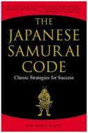 The Japanese Samurai Code: Classic Strategies for Success di Boye Lafayette De Mente edito da Tuttle Publishing