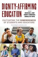 Dignity-Affirming Education di William Ayers, Therese Quinn edito da Teachers' College Press
