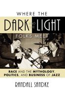 Where the Dark and the Light Folks Meet di Randall Sandke edito da Scarecrow Press, Inc.