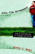 Join the Movement: God Is Calling You to Change the World di Alvin L. Reid edito da PAPERBACKSHOP UK IMPORT