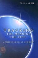 Tracking the Meaning of Life di Yuval Lurie edito da University of Missouri Press