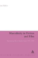 Masculinity in Fiction and Film: Representing Men in Popular Genres, 1945-2000 di Brian Baker edito da CONTINNUUM 3PL